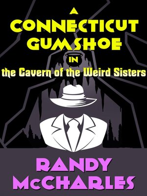 cover image of A Connecticut Gumshoe in the Cavern of the Weird Sisters